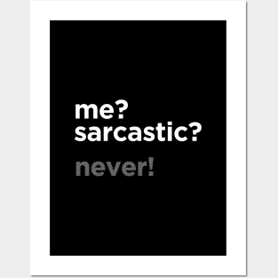 ME? SARCASTIC? NEVER! Posters and Art